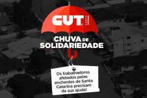 CUT-SC lança campanha de solidariedade para ajudar vítimas das enchentes