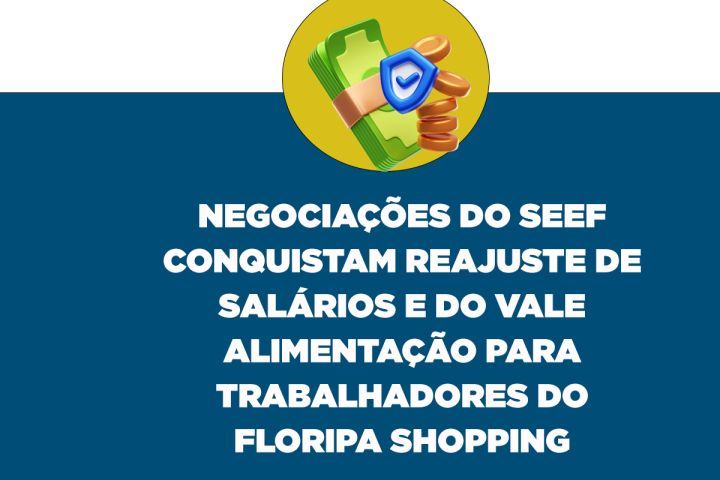 SEEF garante reajuste de salários e vale-alimentação para trabalhadores do Floripa Shopping