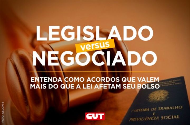 Entenda o que é ‘acordado x legislado’ e que acordos valem mais do que a lei