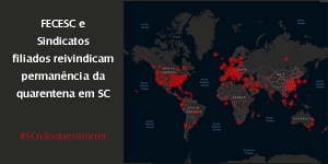 FECESC e Sindicatos filiados reivindicam permanência da quarentena em SC