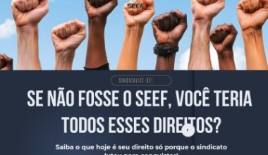 SEEF garante direitos que vão além da CLT: sindicalize-se e fortaleça a luta!